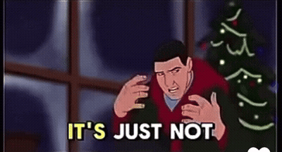 A Cartoon Of A Man Saying " It 'S Just Not " GIF