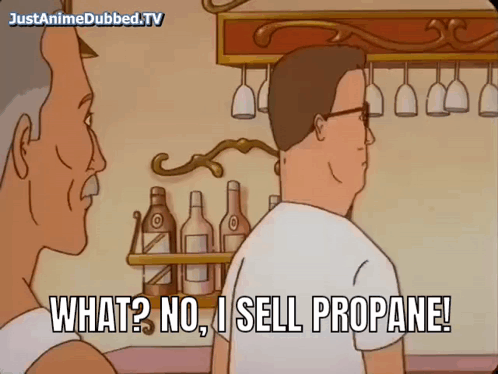 A Cartoon Of A Man Saying " What ? No , I Sell Propane " GIF