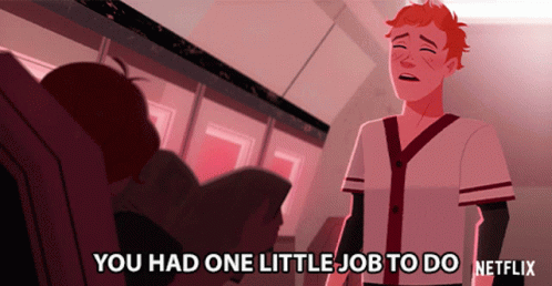 A Cartoon Of A Man Saying You Had One Little Job To Do GIF