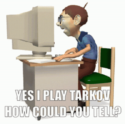 A Cartoon Of A Man Sitting At A Desk Typing On A Computer With The Words Yes I Play Tarkov How Could You Tell GIF