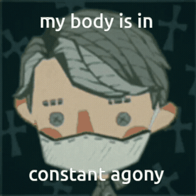 A Cartoon Of A Man Wearing A Mask With The Words My Body Is In Constant Agony GIF