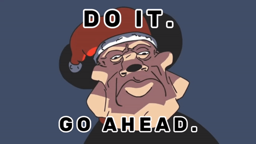 A Cartoon Of A Man Wearing A Santa Hat With The Words Do It Go Ahead GIF