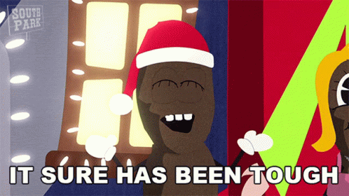 A Cartoon Of A Man Wearing A Santa Hat With The Words " It Sure Has Been Tough " Below Him GIF
