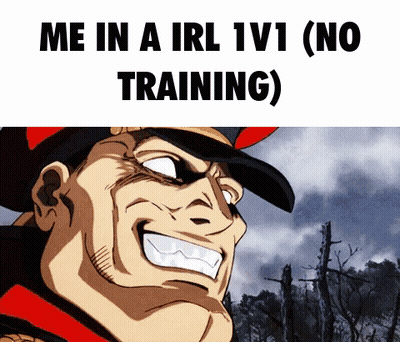 A Cartoon Of A Man With A Big Smile And The Words Me In A Irl 1V1 ( No Training ) GIF