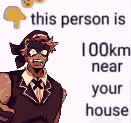 A Cartoon Of A Man With A Mask And The Words " This Person Is 100Km Near Your House " GIF