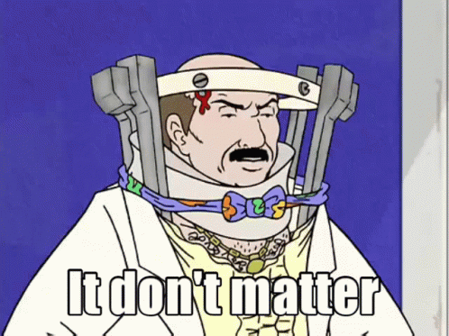 A Cartoon Of A Man With A Neck Brace And The Words It Don 'T Matter On The Bottom GIF