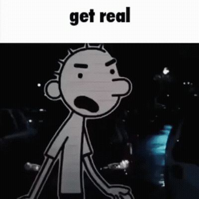 A Cartoon Of A Man With A Surprised Look On His Face And The Words `` Get Real '' Below Him . GIF