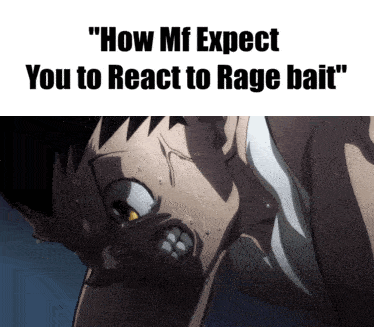 A Cartoon Of A Man With The Words " How Mf Expect You To React To Rage Bait " On The Bottom GIF