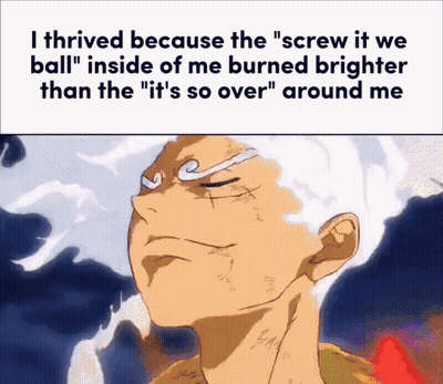 A Cartoon Of A Man With The Words " I Thrived Because The Screw It We Ball " Inside Of Me Burned Brighter GIF