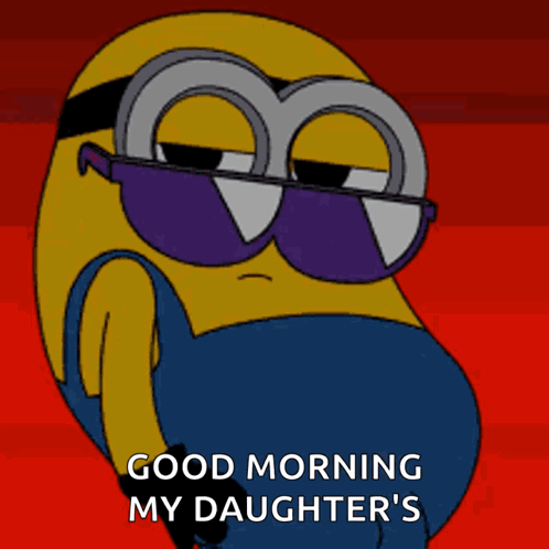 A Cartoon Of A Minion Wearing Sunglasses And Saying Good Morning My Daughter 'S GIF
