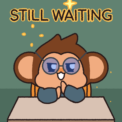 A Cartoon Of A Monkey Sitting At A Desk With The Words Still Waiting Above It GIF