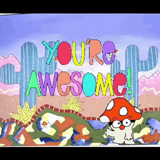 A Cartoon Of A Mushroom With The Words " You 'Re Awesome " GIF