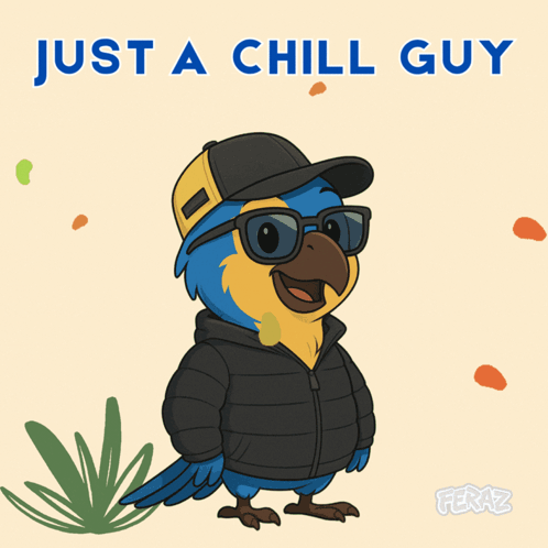 A Cartoon Of A Parrot Wearing Sunglasses And A Hat With The Words Just A Chill Guy Above It GIF