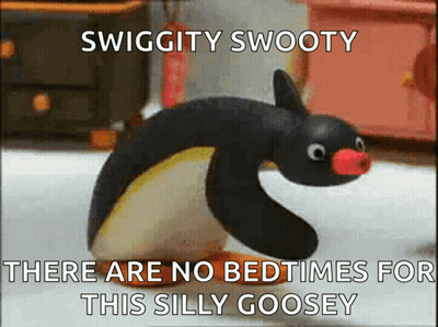 A Cartoon Of A Penguin With The Words Swiggity Swooty There Are No Bedtimes For This Silly Goosey GIF