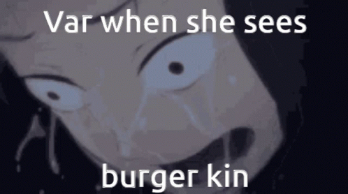 A Cartoon Of A Person Crying With The Words Var When She Sees Burger Kin On The Bottom GIF