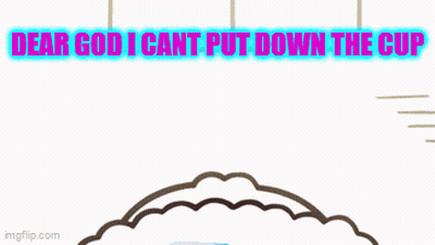A Cartoon Of A Person Holding A Can That Says " Dear God I Can 'T Put Down The Cup " GIF