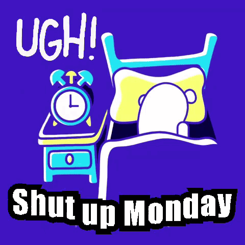 A Cartoon Of A Person Laying In Bed With An Alarm Clock And The Words Shut Up Monday Below It GIF