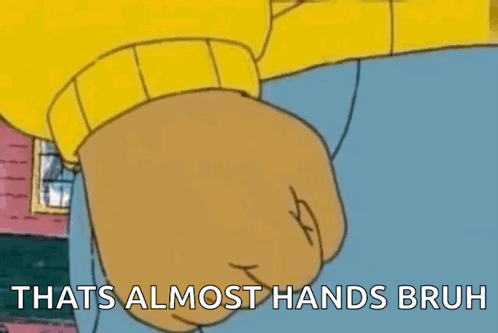 A Cartoon Of A Person 'S Fist With The Words That 'S Almost Hands Bruh GIF
