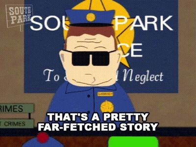 A Cartoon Of A Police Officer From South Park Says " That 'S A Pretty Far-Fetched Story " GIF