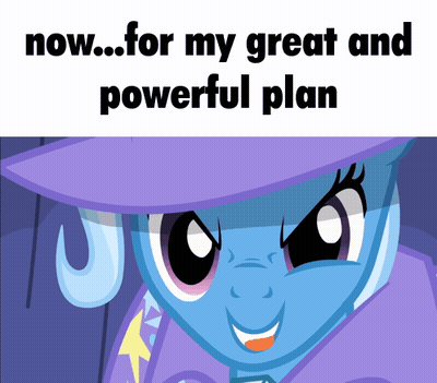 A Cartoon Of A Pony With The Words Now For My Great And Powerful Plan GIF