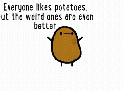 A Cartoon Of A Potato With The Words Everyone Likes Potatoes But The Weird Ones Are Even Better Below It GIF