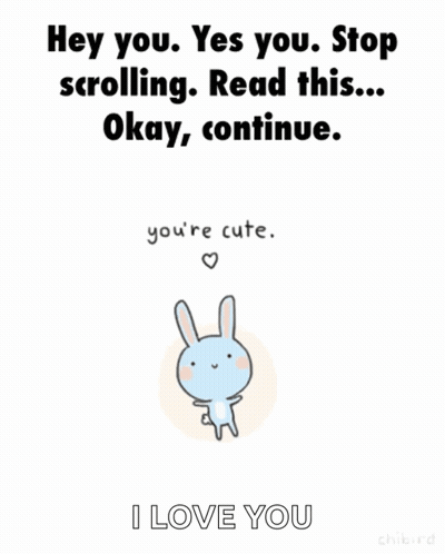A Cartoon Of A Rabbit With The Words " Hey You Yes You Stop Scrolling Read This Okay Continue You 'Re Cute " GIF