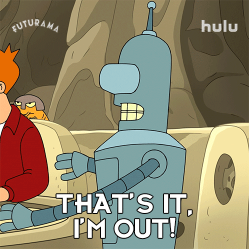 A Cartoon Of A Robot That Says That 'S It I 'M Out GIF