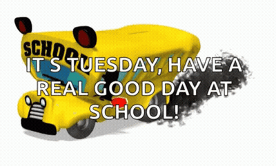 A Cartoon Of A School Bus With The Words School It 'S Tuesday Have A Real Good Day At School GIF