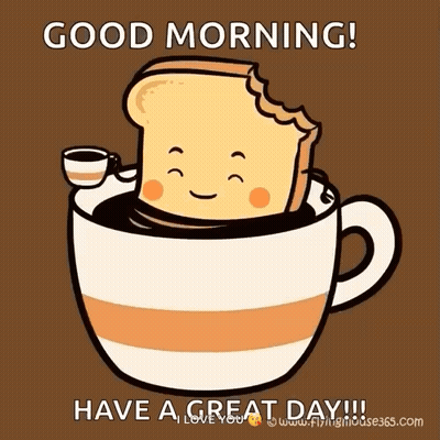 A Cartoon Of A Slice Of Bread In A Cup Of Coffee Says Good Morning Have A Great Day GIF