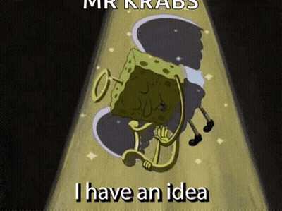 A Cartoon Of A Spongebob Squarepants Character Saying I Have An Idea . GIF