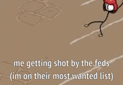 A Cartoon Of A Stick Figure With The Words `` Me Getting Shot By The Feds Im On Their Most Wanted List '' . GIF