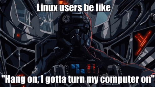 A Cartoon Of A Storm Trooper With The Caption Linux Users Be Like Hang On I Gotta Turn My Computer On GIF