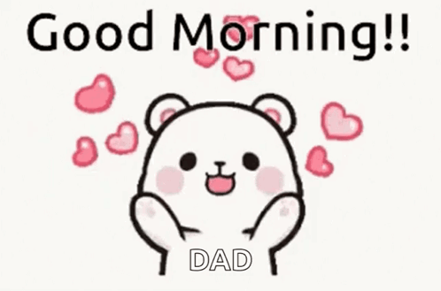 A Cartoon Of A Teddy Bear With Hearts Around It And The Words `` Good Morning !! Dad '' . GIF