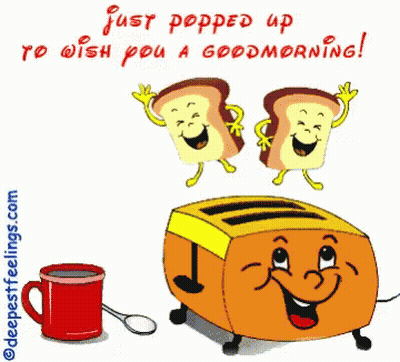 A Cartoon Of A Toaster And Two Slices Of Bread Saying Just Popped Up To Wish You A Goodmorning GIF