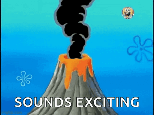A Cartoon Of A Volcano With Smoke Coming Out Of It And The Words `` Sounds Exciting '' Below It . GIF