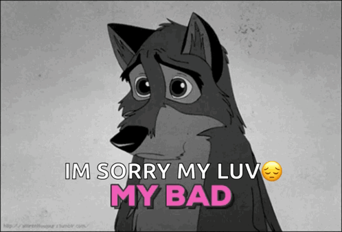 A Cartoon Of A Wolf With The Words Im Sorry My Luv My Bad Below It GIF
