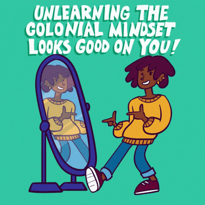 A Cartoon Of A Woman Pointing At Herself In A Mirror With The Words Unlearning The Colonial Mindset Looks Good On You GIF