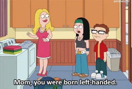 A Cartoon Of A Woman Saying Mom You Were Born Left-Handed GIF