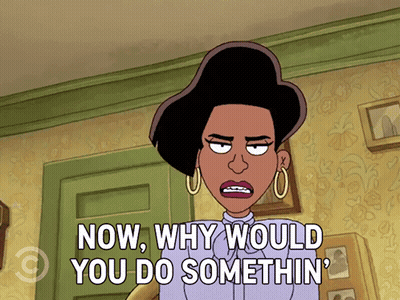 A Cartoon Of A Woman Saying " Now Why Would You Do Somethin ' " GIF