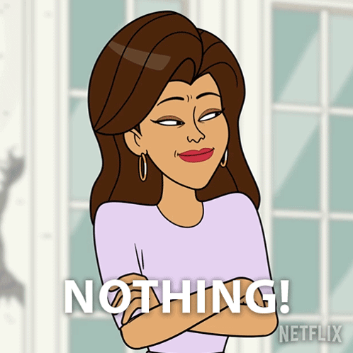A Cartoon Of A Woman With Her Arms Crossed And The Words Nothing Written Below Her GIF