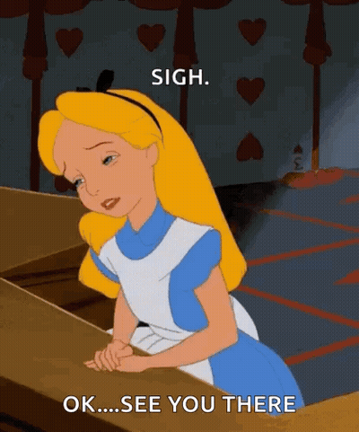 A Cartoon Of Alice From Alice In Wonderland Sitting At A Table With The Words " Sigh Ok See You There " GIF