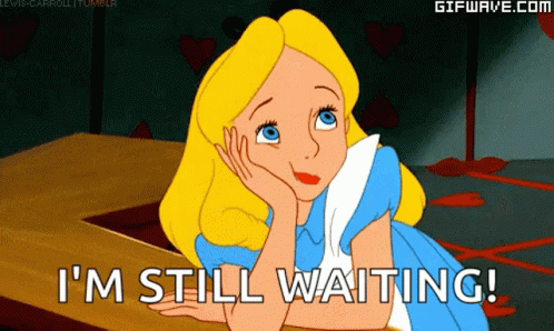 A Cartoon Of Alice From Alice In Wonderland With The Words " I 'M Still Waiting " GIF