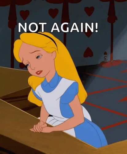 A Cartoon Of Alice From Alice In Wonderland With The Words Not Again Above Her GIF