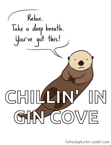 A Cartoon Of An Otter Says Relax Take A Deep Breath You 'Ve Got This Chillin In Gin Cove GIF