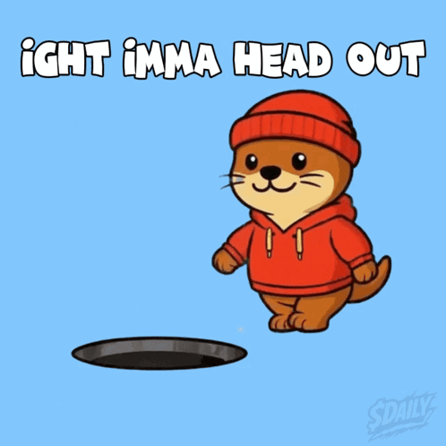 A Cartoon Of An Otter Wearing A Red Hoodie And A Red Hat With The Words " Ight Imma Head Out " Above Him GIF
