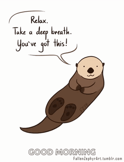 A Cartoon Of An Otter With The Words Relax Take A Deep Breath You 'Ve Got This GIF