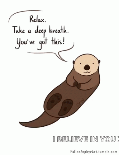 A Cartoon Of An Otter With The Words Relax Take A Deep Breath You 'Ve Got This GIF