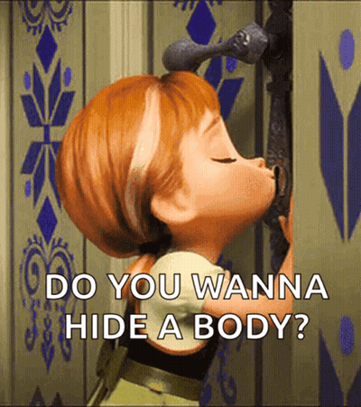A Cartoon Of Anna From Frozen Asking Do You Wanna Hide A Body ? GIF