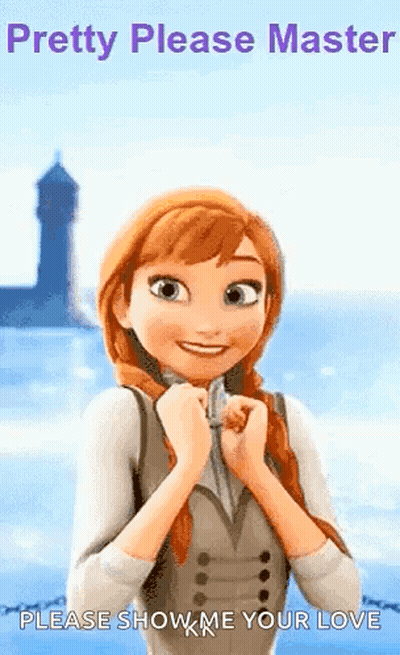 A Cartoon Of Anna From Frozen With The Words Pretty Please Master Please Show Me Your Love GIF