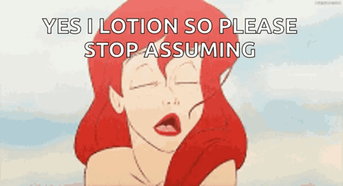 A Cartoon Of Ariel From The Little Mermaid Saying Yes I Lotion So Please Stop Assuming GIF